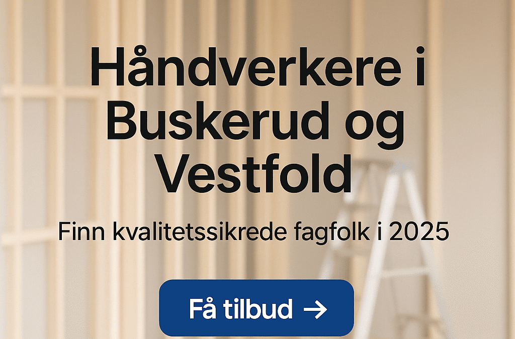 Håndverkere i Buskerud og Vestfold – finn seriøse fagfolk